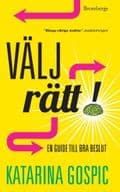 Välj rätt! : en guide till bra beslut