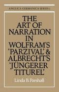 The Art of Narration in Wolfram's Parzival and Albrecht's Jungerer Titurel