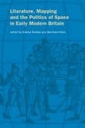 Literature, Mapping, and the Politics of Space in Early Modern Britain