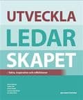 Utveckla ledarskapet : fakta, inspiration och reflektioner