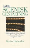 Ämne: Scenisk gestaltning : dokumentation av Teaterhögskolan i Stockholms professorer Stina Ekblad och Krister Henriksson