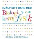 Hjälp ditt barn med biologi, kemi och fysik genom hela grundskolan och gymnasiet