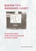 Bakom TV'n ändrades ljuset : 56 politiska dikter valda och kommenterade av Göran Greider