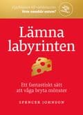 Lämna labyrinten : ett fantastiskt sätt att våga bryta mönster