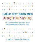 Hjälp ditt barn med programmering : en illustrerad guide som lär ut programmering steg för steg