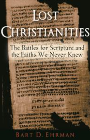 Lost Christianities: the Battles for Scripture and the Faiths we never knew
