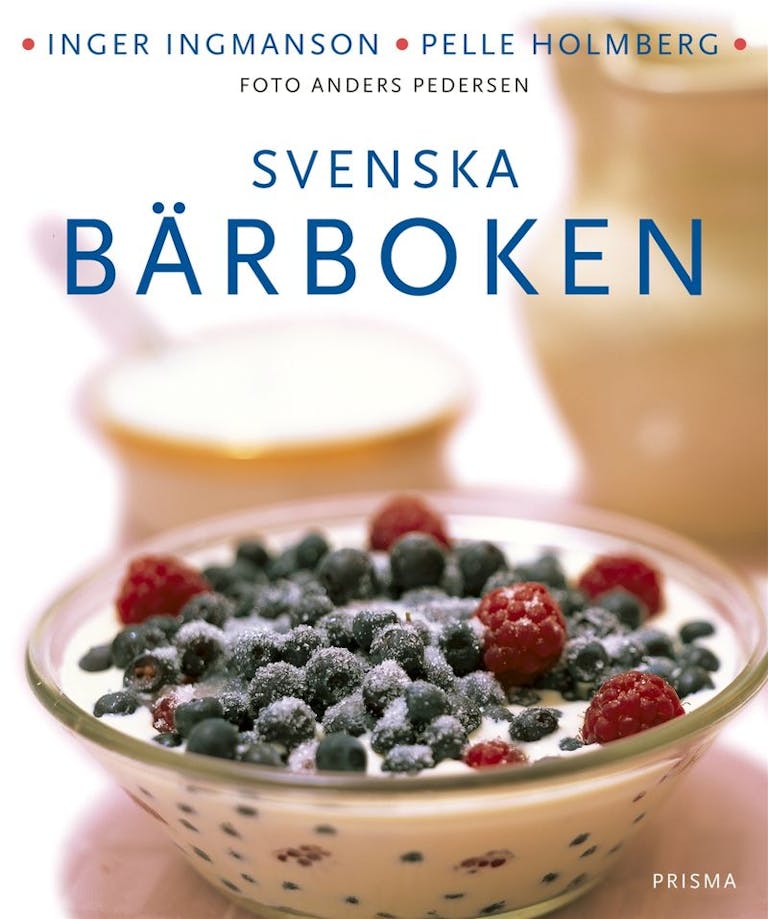 Svenska bärboken - Våra bär i historien, naturen och matlagningen. Med över 300 recept