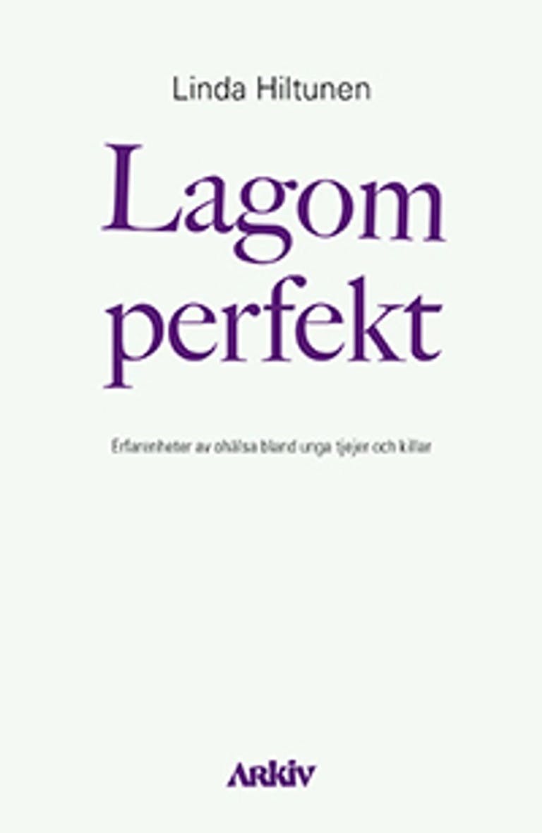 Lagom perfekt : erfarenheter av ohälsa bland unga tjejer och killar